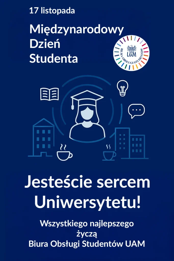 Plakat na Międzynarodowy Dzień Studenta. Tekst: Jesteście sercem Uniwersytetu! Wszystkiego najlepszego życzą Biura Obsługi Studentów UAM.