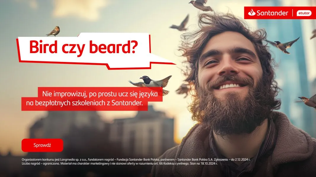 Na obrazie widoczna jest reklama Santander Bank Polska promująca bezpłatne szkolenia językowe. Głównym elementem jest zdjęcie uśmiechniętego młodego mężczyzny z bujną brodą i kręconymi włosami, wokół którego latają małe ptaki. Reklama zawiera grę słów w języku angielskim "Bird czy beard?" (ptak czy broda?). Tekst na obrazie głosi: "Nie improwizuj, po prostu ucz się języka na bezpłatnych szkoleniach z Santander." W dolnej części znajduje się czerwony przycisk "Sprawdź" oraz drobny tekst informujący o organizatorze konkursu (Langmedia sp. z o.o.), fundatorze nagród (Fundacja Santander Bank Polska) i terminie zgłoszeń (do 2.12.2024 r.). Całość utrzymana jest w charakterystycznej dla Santander kolorystyce czerwono-białej, a tło zdjęcia jest rozmyte z widocznym zarysem budynku. W prawym górnym rogu znajduje się logo Santander oraz eTutor.