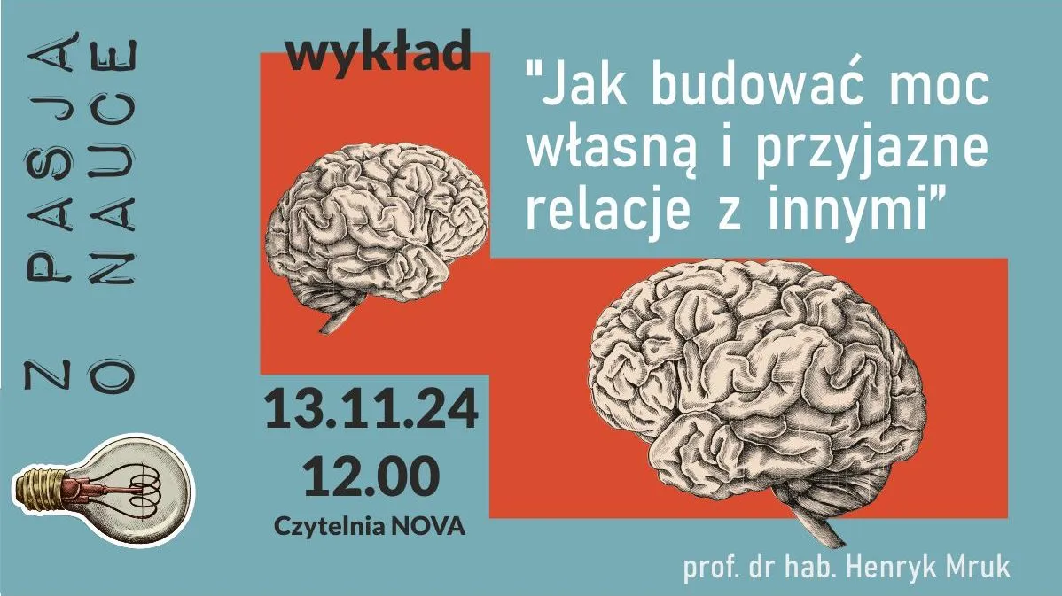 Plakat wykładu 'Jak budować moc własną i przyjazne relacje z innymi' prof. dr hab. Henryka Mruka. Na turkusowym tle grafika dwóch mózgów w czerwonych ramkach, żarówka w lewym dolnym rogu. Data: 13.11.24, godzina 12:00, miejsce: Czytelnia NOVA