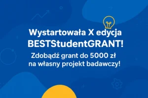 Grafika z tekstem: Wystartowała X edycja BESTStudentGRANT! Zdobądź grant do 5000 zł na własny projekt badawczy!