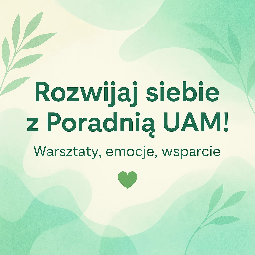 Grafika informacyjna Poradni UAM. Na zielonym tle z liśćmi widnieje napis: Rozwijaj siebie z Poradnią UAM! Warsztaty, emocje, wsparcie.