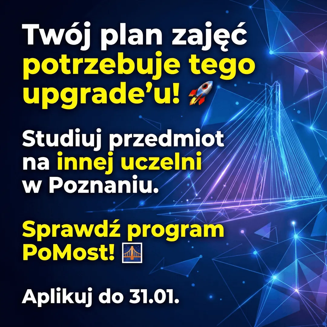 Grafika promująca program PoMost: Studiuj przedmiot na innej uczelni w Poznaniu. Napis: Twój plan zajęć potrzebuje upgrade'u. Aplikuj do 31.01. Tło z mostem.