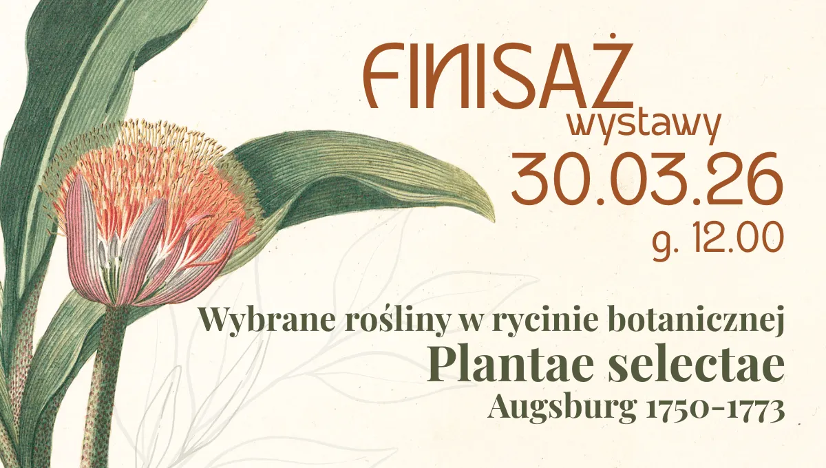 Plakat finisażu wystawy Plantae selectae z ryciną egzotycznego kwiatu i napisem: 30.03.26 g. 12.00, Wybrane rośliny w rycinie botanicznej, Augsburg 1750-1773.